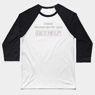 I have Two Words For You GET HELP text art Baseball T-Shirt